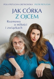 Jak córka z ojcem. Rozmowy o miłości i związkach - Gretkowska Pola