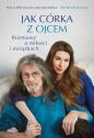 Jak córka z ojcem. Rozmowy o miłości i związkach - Piotr Pietucha, Gretkowska Pola