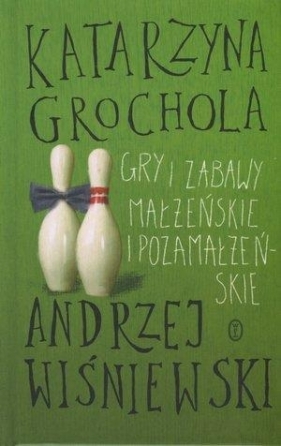 Gry i zabawy małżeńskie i pozamałżeńskie - Katarzyna Grochola, Wiśniewski Andrzej