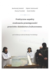 Praktyczne aspekty zwalczania przestępczości przeciwko dziedzictwu kulturowemu - Trzciński Maciej, Zeidler Kamil