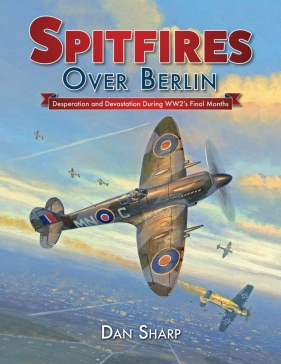 Spitfires Over Berlin - Sharp Dan