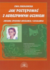 Jak postępować z agresywnym uczniem. - Ewa Sokołowska