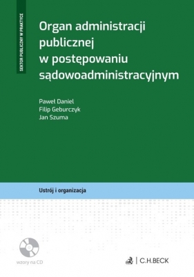 Organ administracji publicznej w postępowaniu sądowoadministracyjnym + płyta CD - Paweł Daniel, Filip Geburczyk, Jan Szuma