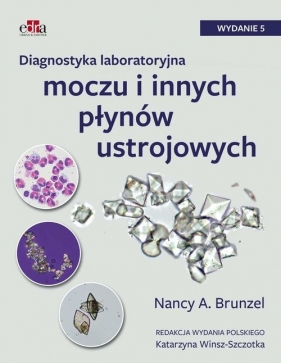 Diagnostyka laboratoryjna moczu i innych płynów ustrojowych - Nancy A. Brunzel