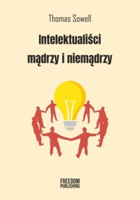 Intelektualiści mądrzy i niemądrzy - Thomas Sowell