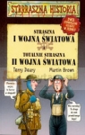 Straszna I wojna światowa i totalnie straszna II wojna światowa Deary Terry, Brown Martin