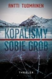 Kopaliśmy sobie grób - Antti Tuomainen