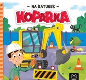 Na ratunek. Koparka - Opracowanie zbiorowe