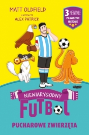 Pucharowe zwierzęta. Niewiarygodny futbol. Niewiarygodny futbol - Matt Oldfield