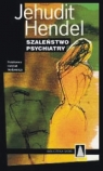 Szaleństwo psychiatry  Hendel Jehudit