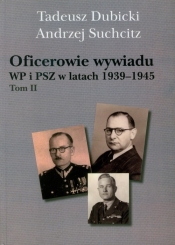 Oficerowie wywiadu WP i PSZ w latach 1939-1945 Tom 2 - Suchcitz Andrzej, Dubicki Tadeusz