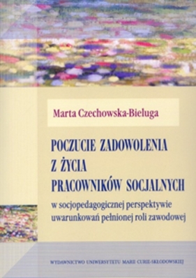 Poczucie zadowolenia z życia pracowników socjalnych - Czechowska-Bieluga Marta