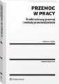 Przemoc w pracy. Środki ochrony prawnej i metody przeciwdziałania - Mateusz Gajda