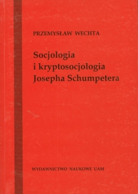 Socjologia i kryptosocjologia Josepha Shumpetera - Wechta Przemysław