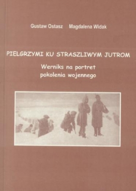 Pielgrzymi ku straszliwym jutrom - Gustaw Ostasz, Magdalena Widak