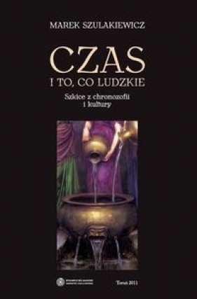 Czas i to co ludzkie - Szulakiewicz Marek