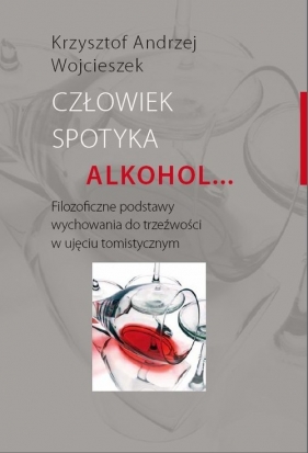 Człowiek spotyka alkohol - Wojcieszek Krzysztof Andrzej<br />