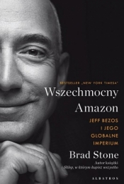 Wszechmocny Amazon. Jeff Bezos i jego globalne imperium - Brad Stone