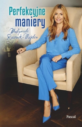 Perfekcyjne maniery - Małgorzata Rozenek-Majdan