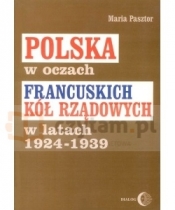Polska w oczach francuskich kół rządowych w latach 1924-1939 - Maria Pasztor