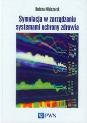 Symulacja w zarządzaniu systemami ochrony zdrowia - Bożena Mielczarek