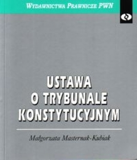 Ustawa o Trybunale Konstytucyjnym - Masternak-Kubiak Małgorzata
