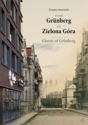 Wczoraj Grnberg - dziś Zielona Góra - Grzegorz Biszczanik