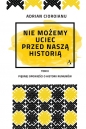 Nie możemy uciec przed naszą historią - Adrian Cioroianu
