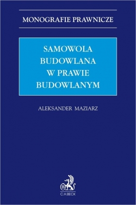Samowola budowlana w prawie budowlanym - Maziarz Aleksander