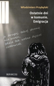 Ostatnie dni w komunie Emigracja - Włodzimierz Przybylski