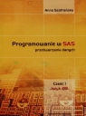 Programowanie w SAS przetwarzanie danych Część 1 Język 4GL Anna Szafrańska