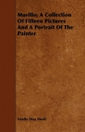 Murillo; A Collection Of Fifteen Pictures And A Portrait Of The Painter Hurll Estelle May