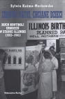 Zdrowe matki, chciane dzieci Ruch kontroli urodzeń w stanie Illinois Kuźma-Markowska Sylwia