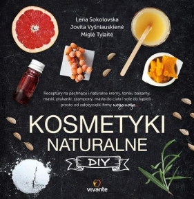 Kosmetyki naturalne DIY - Sokolovska Lena, Vysniauskiene Jovita, Tylaite Migle
