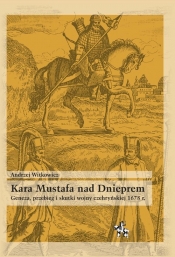 Kara Mustafa nad Dnieprem Geneza przebieg i skutki wojny czehryńskiej 1678 r.