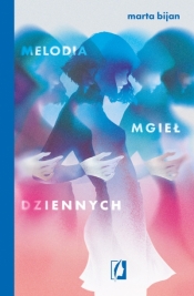 Melodia mgieł dziennych - Marta Bijan