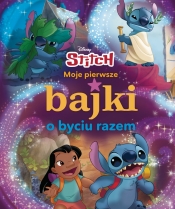 Moje pierwsze bajki o byciu razem. Disney Stitch - Ilona Siwak