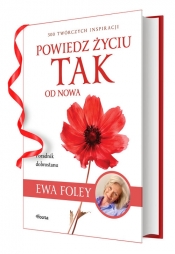 Powiedz życiu TAK od nowa. 300 twórczych inspiracji - Ewa Foley