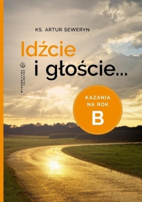 Idźcie i głoście... - Artur Seweryn