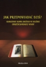 Jak przepowiadać dziś? Głoszenie Słowa Bożego w służbie Dyka Stanisław, Czupryński Wojsław