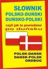 Słownik polsko-duński duńsko-polski czyli jak to powiedzieć po duńsku