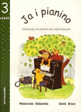 Ja i pianino cz.3 Szkoła dla najmłodszych - Biskupska Małgorzata, Bruce David