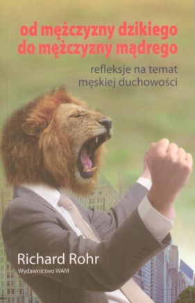 Od mężczyzny dzikiego do mężczyzny mądrego - Rohr Richard