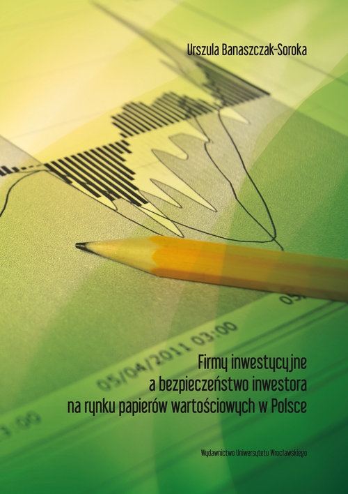 Firmy inwestycyjne a bezpieczeństwo inwestora na rynku papierów wartościowych w Polsce