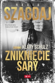 Kroniki Klary Schulz: Zniknięcie Sary - Nadia Szagdaj