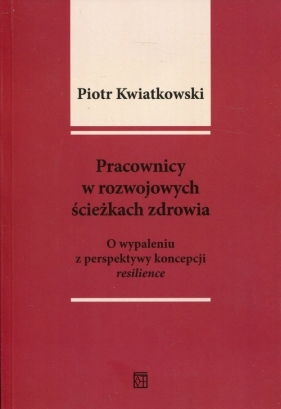 Pracownicy w rozwojowych ścieżkach zdrowia - Piotr Tadeusz Kwiatkowski