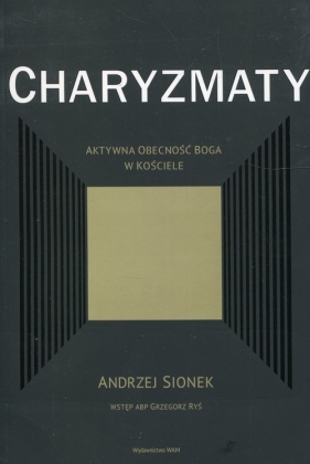Charyzmaty Aktywna obecność Boga w kościele - Andrzej Sionek, Grzegorz Ryś