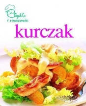 Kurczak. Szybko i smacznie - Opracowanie zbiorowe