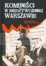 Komuniści w międzywojennej Warszawie Opracowanie zbiorowe