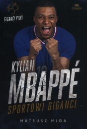 Kylian Mbappé. Sportowi giganci - Mateusz Miga